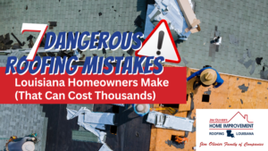 roofing mistakes louisiana homeowners make blog